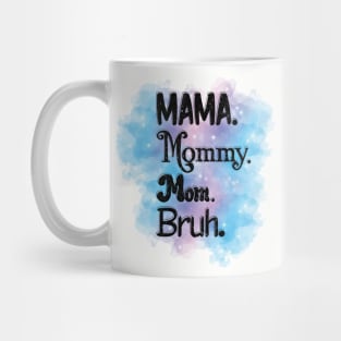 Mama, Mommy, Mom, Bruh Mug